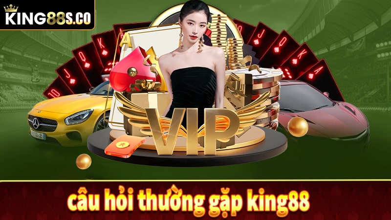 Một số câu hỏi liên quan về nhà cái king88 